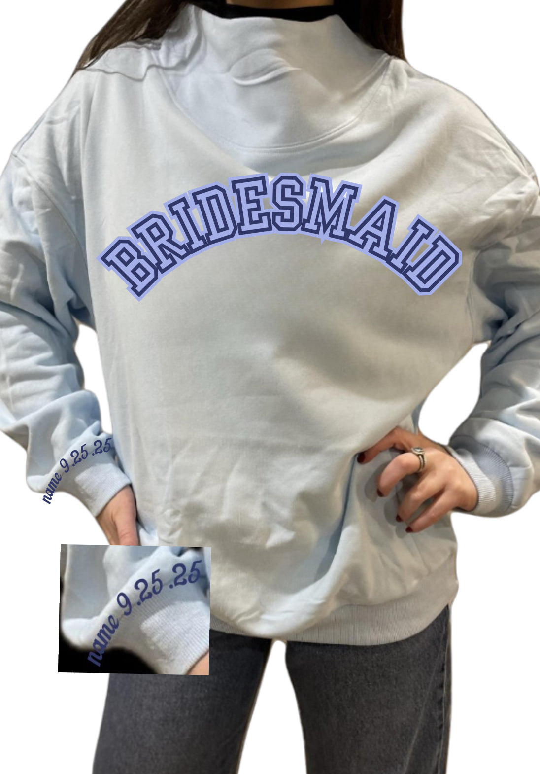 BRIDESMAID oversized block letters w/ date & last name on cuff on a mock neck soft oversized sweatshirt. PARK like
