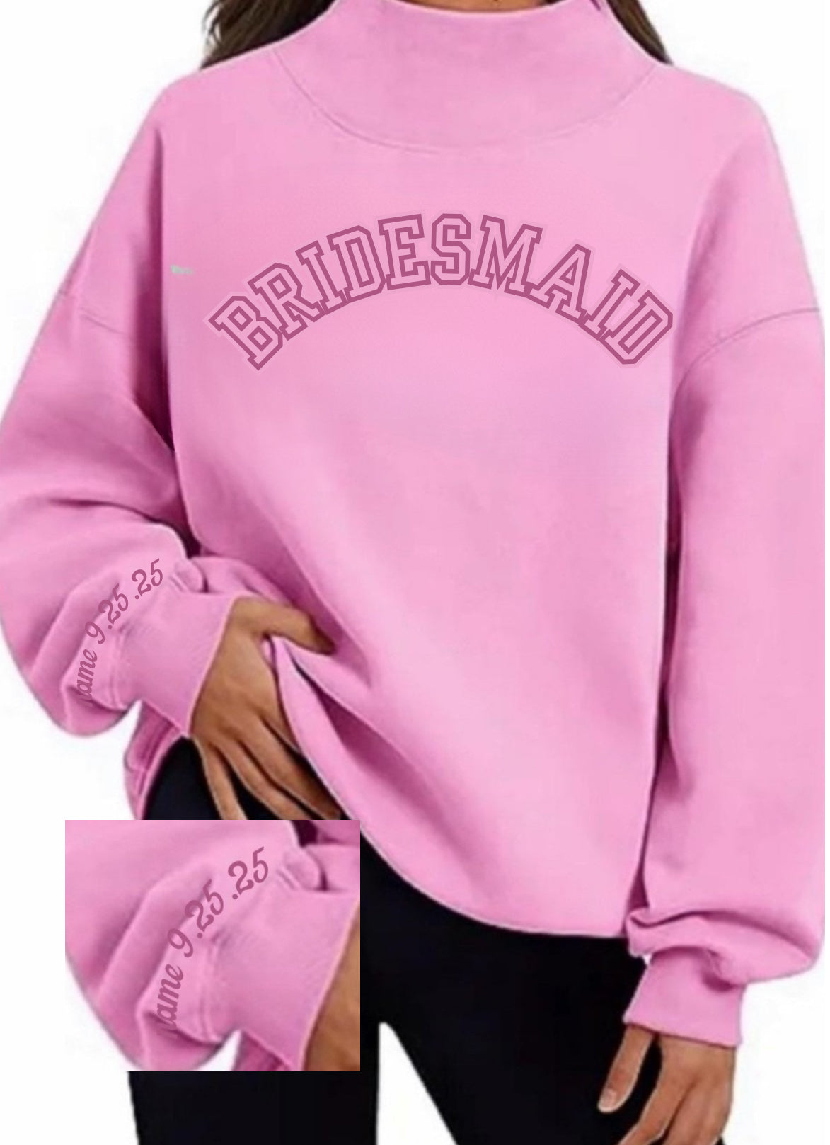 BRIDESMAID oversized block letters w/ date & last name on cuff on a mock neck soft oversized sweatshirt. PARK like